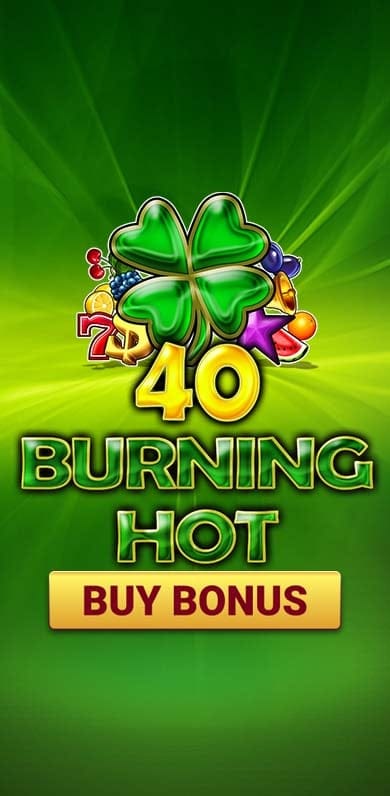 40 Burning Hot Buy Bonus in New Games